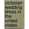 Victorian Wedding Dress In The United States door Norma Lu Meehan