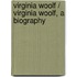 Virginia Woolf / Virginia Woolf, A Biography