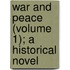 War And Peace (Volume 1); A Historical Novel