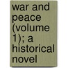 War And Peace (Volume 1); A Historical Novel door Leo Tolstoy