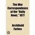 War Correspondence Of The "Daily News," 1877