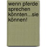 Wenn Pferde sprechen könnten...sie können! by Isabelle von Neumann-Cosel-Nebe