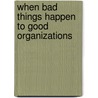 When Bad Things Happen To Good Organizations by Starr Mayer