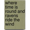 Where Time is Round and Ravens Ride the Wind door Margret Berendes