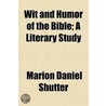Wit And Humor Of The Bible; A Literary Study door Marion Daniel Shutter