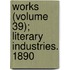 Works (Volume 39); Literary Industries. 1890