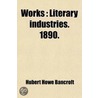 Works (Volume 39); Literary Industries. 1890 door Hubert Howe Bancroft