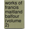 Works of Francis Maitland Balfour (Volume 2) door Francis M. Balfour