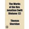 Works Of The Rev. Jonathan Swift (volume 12) by Thomas Sheridan