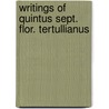 Writings Of Quintus Sept. Flor. Tertullianus by Tertullian