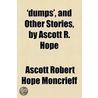 'Dumps', And Other Stories, By Ascott R. Hope door Ascott Robert Moncrieff