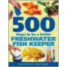 500 Ways to Be a Better Freshwater Fishkeeper door Mary Bailey