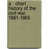 A   Chart History of the Civil War, 1861-1865 door J.W. Gibson