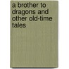 A Brother To Dragons And Other Old-Time Tales door Brothers Amelie Rives