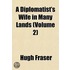 A Diplomatist's Wife In Many Lands (Volume 2)