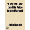 A Joy For Ever  (And Its Price In The Market) door Lld John Ruskin