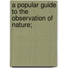A Popular Guide To The Observation Of Nature; door Robert Mudie