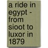 A Ride In Egypt - From Sioot To Luxor In 1879