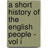 A Short History of the English People - Vol I door John Richard Greene