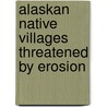 Alaskan Native Villages Threatened By Erosion by Russell M. Trevino