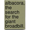 Albacora, the Search for the Giant Broadbill. by Eugenie Marron