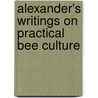 Alexander's Writings On Practical Bee Culture by E.W. Alexander