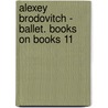 Alexey Brodovitch - Ballet. Books On Books 11 by Kerry William Purcell