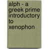 Alph - A Greek Prime Introductory To Xenophon door William G. Frost