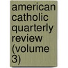 American Catholic Quarterly Review (Volume 3) door James Andrew Corcoran