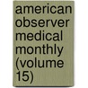 American Observer Medical Monthly (Volume 15) door General Books