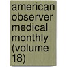 American Observer Medical Monthly (Volume 18) door General Books