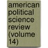 American Political Science Review (Volume 14)