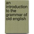 An Introduction To The Grammar Of Old English