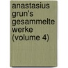 Anastasius Grun's Gesammelte Werke (Volume 4) door Anastasius Grün