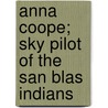 Anna Coope; Sky Pilot Of The San Blas Indians door Anna Coope