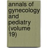Annals of Gynecology and Pediatry (Volume 19) door General Books