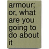 Armour; Or, What Are You Going To Do About It by C.H. Anderson