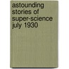 Astounding Stories of Super-Science July 1930 door General Books