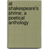 At Shakespeare's Shrine; A Poetical Anthology by Charles Frederick Forshaw