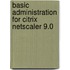 Basic Administration For Citrix Netscaler 9.0