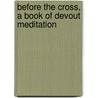 Before The Cross, A Book Of Devout Meditation door Jonathan Holt Titcomb