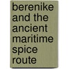 Berenike And The Ancient Maritime Spice Route door Steven E. Sidebotham