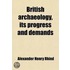 British Archaeology, Its Progress And Demands