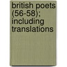 British Poets (56-58); Including Translations by British Poets