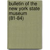 Bulletin of the New York State Museum (81-84) by New York State Museum