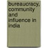 Bureaucracy, Community And Influence In India