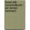 Bussi Bär Vorschulbuch - Wir lernen Rechnen! door Onbekend