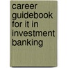 Career Guidebook For It In Investment Banking door Essvale Corporation Limited
