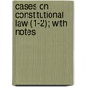 Cases On Constitutional Law (1-2); With Notes by James Bradley Thayer