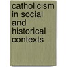 Catholicism in Social and Historical Contexts door Curt Cadorette